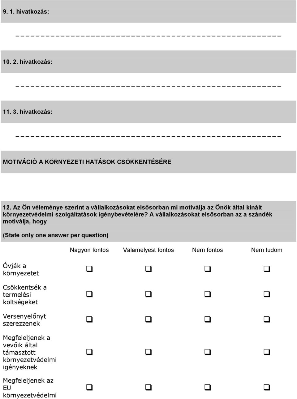 A vállalkozásokat elsősorban az a szándék motiválja, hogy (State only one answer per question) Nagyon fontos Valamelyest fontos Nem fontos Nem