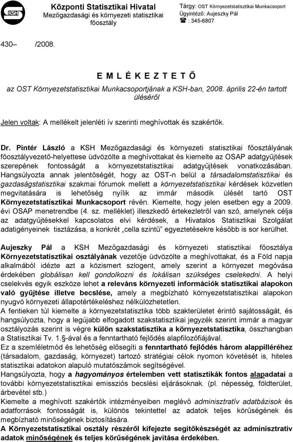 Pintér László a KSH Mezőgazdasági és környezeti statisztikai főosztályának főosztályvezető-helyettese üdvözölte a meghívottakat és kiemelte az OSAP adatgyűjtések szerepének fontosságát a