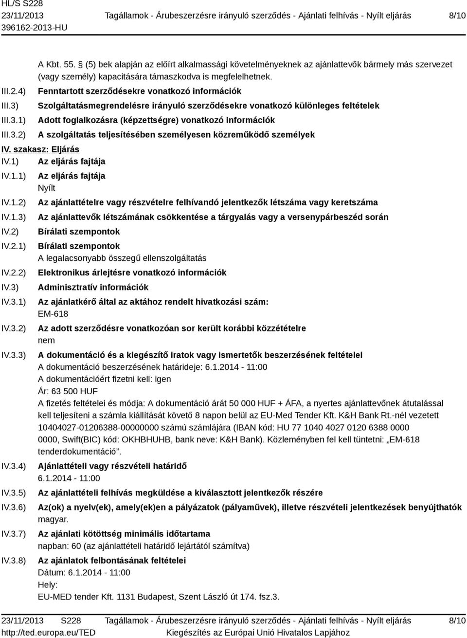 Fenntartott szerződésekre vonatkozó információk Szolgáltatásmegrendelésre irányuló szerződésekre vonatkozó különleges feltételek Adott foglalkozásra (képzettségre) vonatkozó információk A