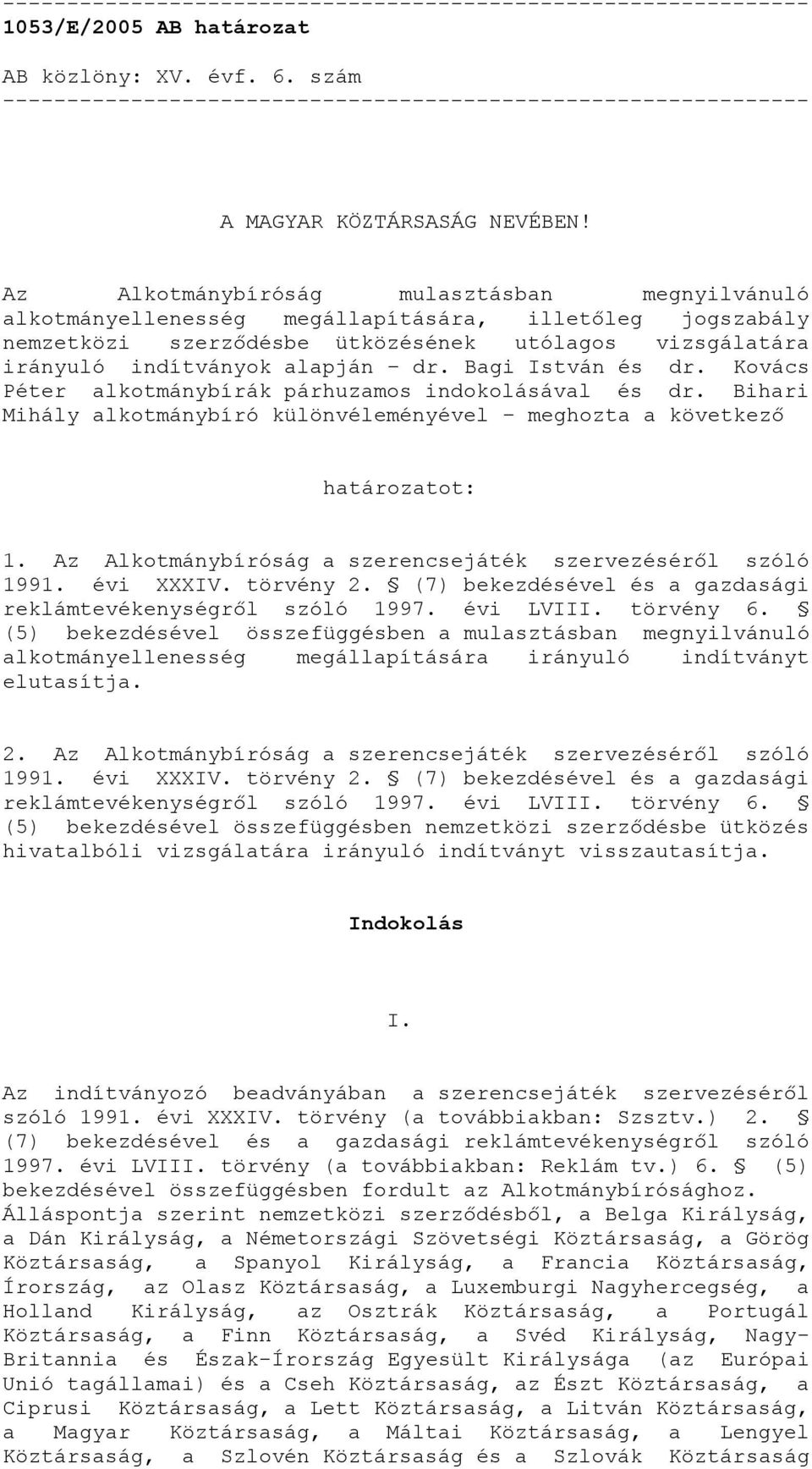 Az Alkotmánybíróság mulasztásban megnyilvánuló alkotmányellenesség megállapítására, illetőleg jogszabály nemzetközi szerződésbe ütközésének utólagos vizsgálatára irányuló indítványok alapján dr.