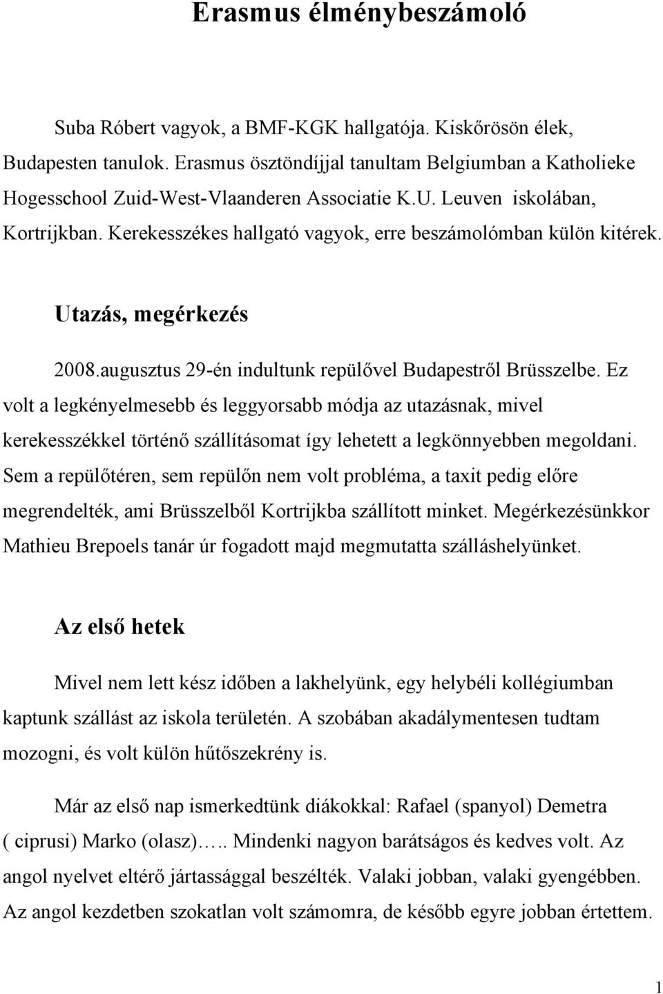 Utazás, megérkezés 2008.augusztus 29-én indultunk repülővel Budapestről Brüsszelbe.