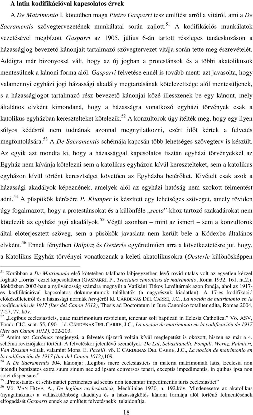 július 6-án tartott részleges tanácskozáson a házasságjog bevezetı kánonjait tartalmazó szövegtervezet vitája során tette meg észrevételét.