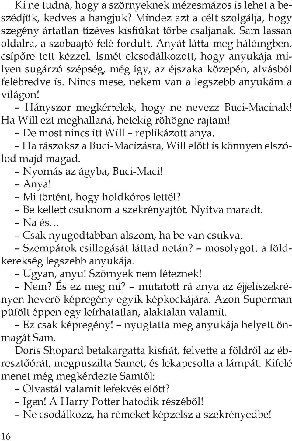 Ismét elcsodálkozott, hogy anyukája milyen sugárzó szépség, még így, az éjszaka közepén, alvásból felébredve is. Nincs mese, nekem van a legszebb anyukám a világon!