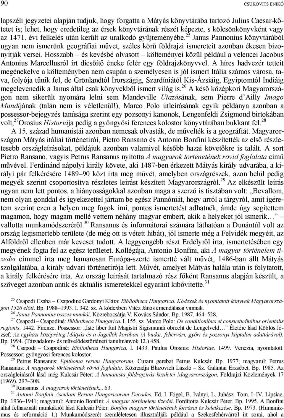 25 Janus Pannonius könyvtárából ugyan nem ismerünk geográfiai művet, széles körű földrajzi ismereteit azonban ékesen bizonyítják versei.