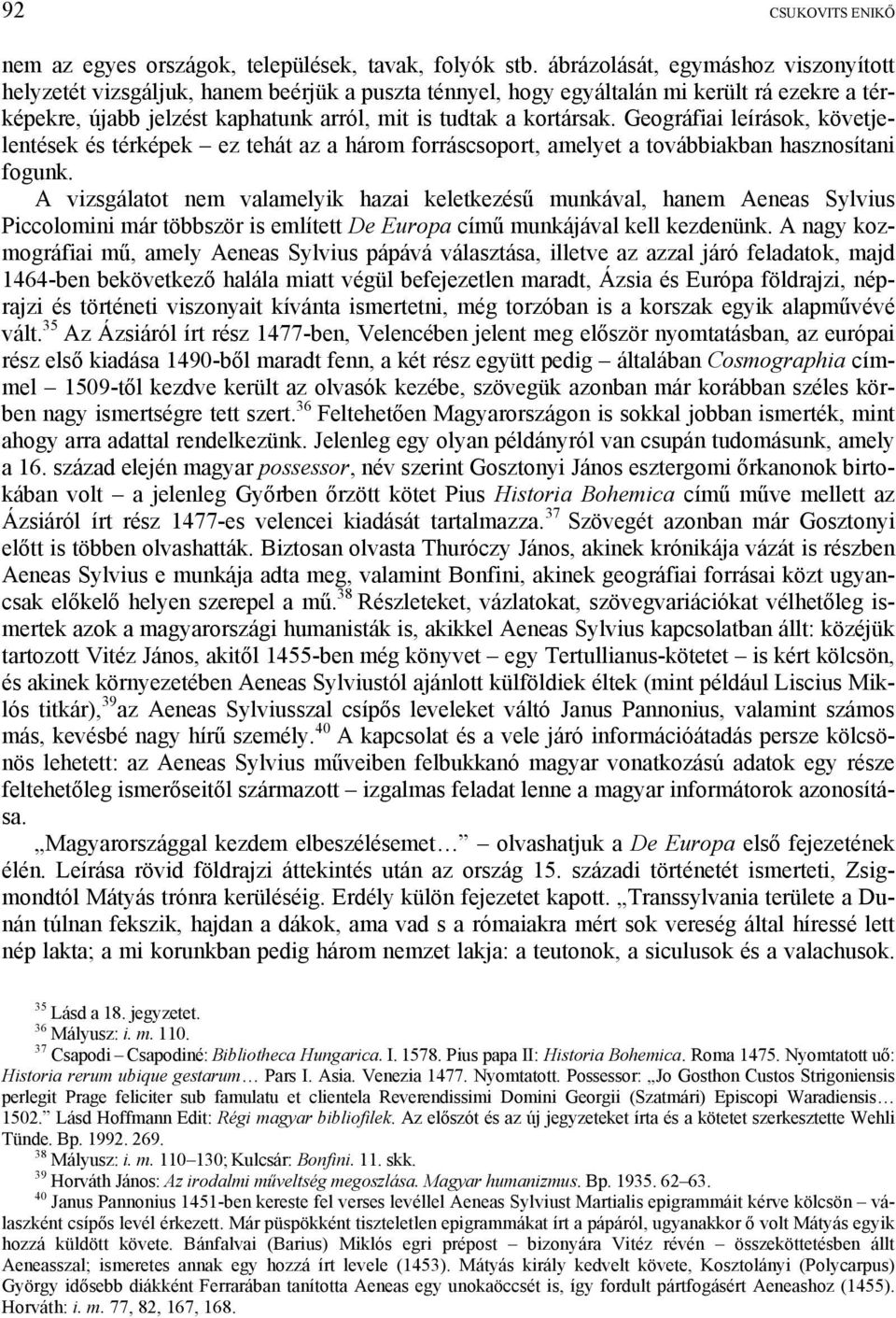 Geográfiai leírások, követjelentések és térképek ez tehát az a három forráscsoport, amelyet a továbbiakban hasznosítani fogunk.