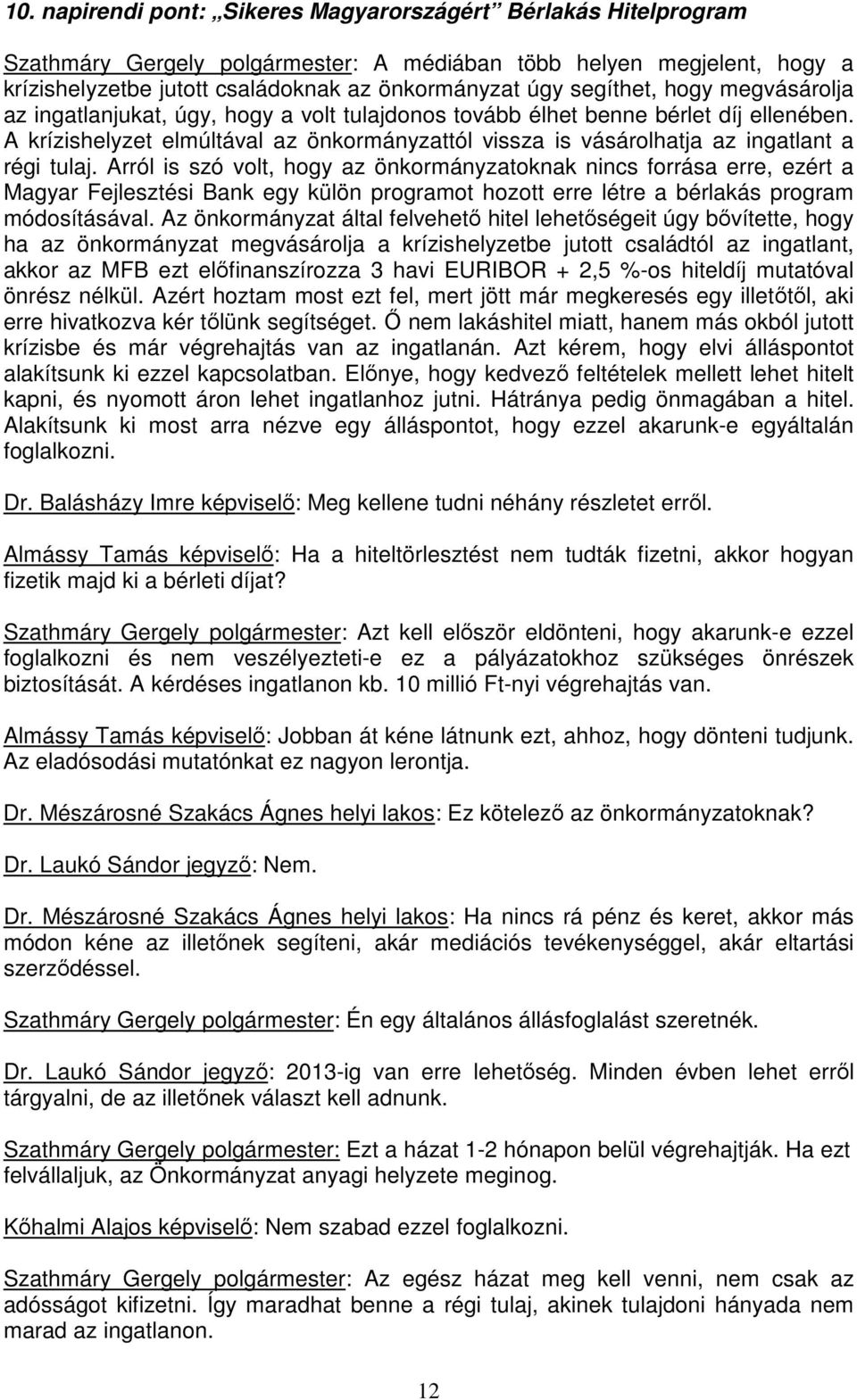 A krízishelyzet elmúltával az önkormányzattól vissza is vásárolhatja az ingatlant a régi tulaj.