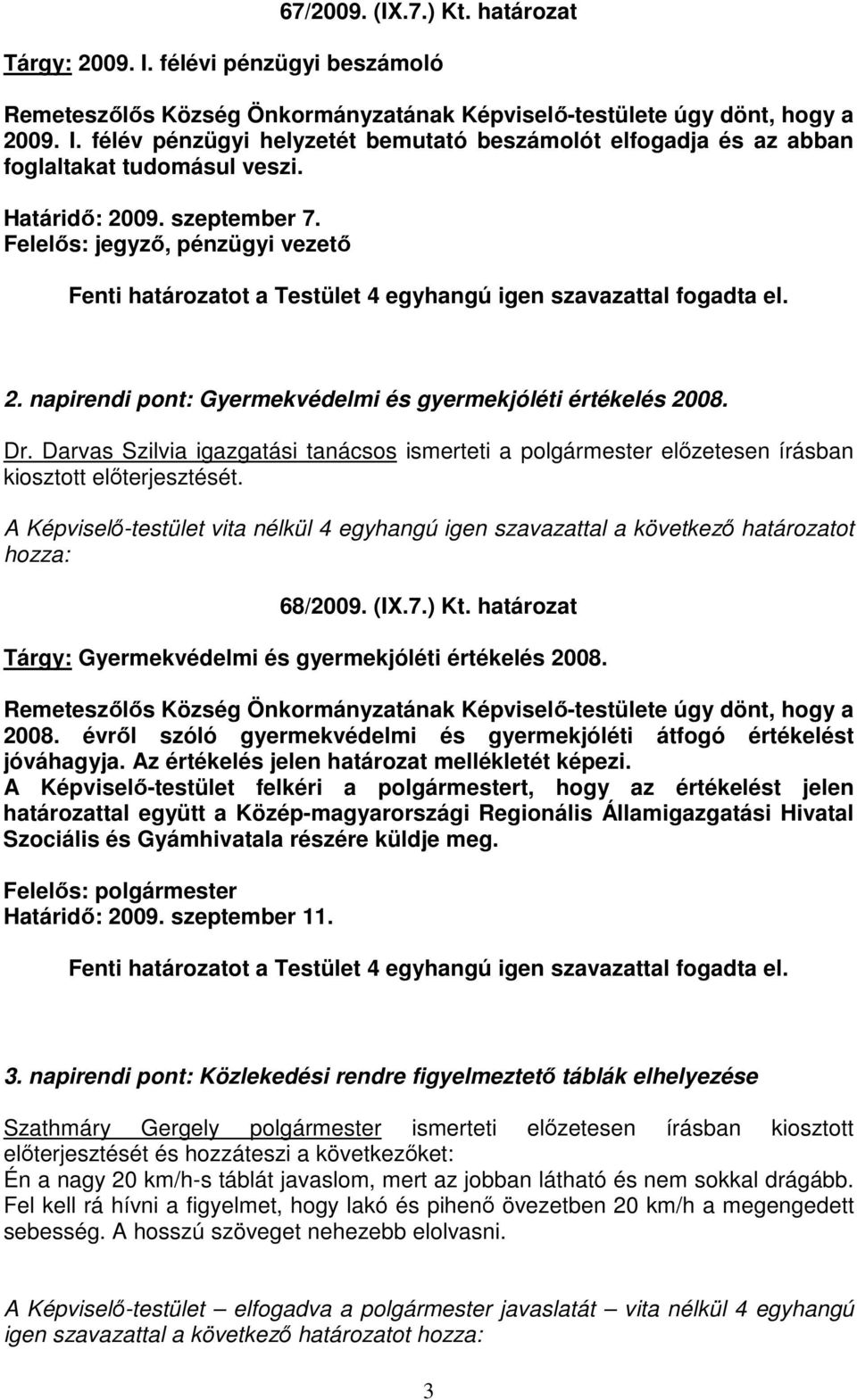 Dr. Darvas Szilvia igazgatási tanácsos ismerteti a polgármester elızetesen írásban kiosztott elıterjesztését.