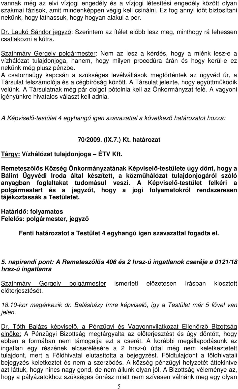 Szathmáry Gergely polgármester: Nem az lesz a kérdés, hogy a miénk lesz-e a vízhálózat tulajdonjoga, hanem, hogy milyen procedúra árán és hogy kerül-e ez nekünk még plusz pénzbe.