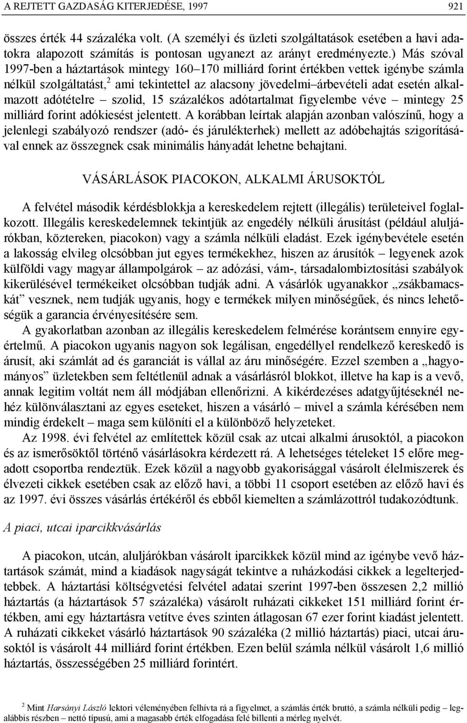 adótételre szolid, 15 százalékos adótartalmat figyelembe véve mintegy 25 milliárd forint adókiesést jelentett.