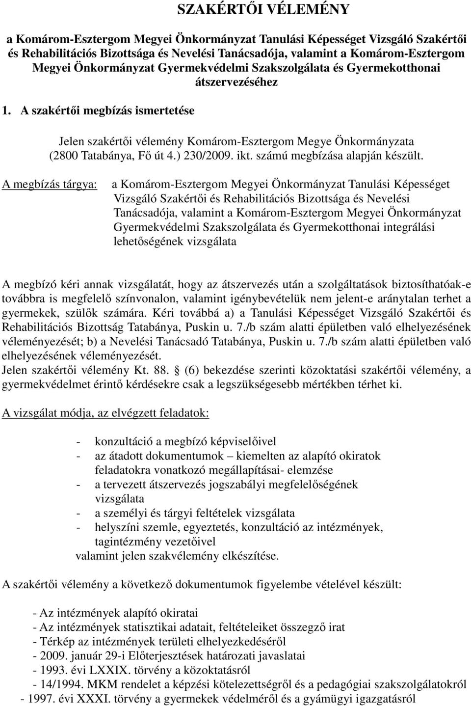 A szakértıi megbízás ismertetése Jelen szakértıi vélemény Komárom-Esztergom Megye Önkormányzata (2800 Tatabánya, Fı út 4.) 230/2009. ikt. számú megbízása alapján készült.