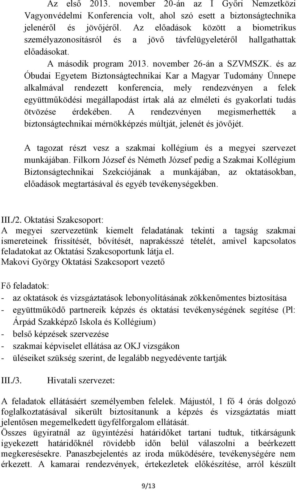 és az Óbudai Egyetem Biztonságtechnikai Kar a Magyar Tudomány Ünnepe alkalmával rendezett konferencia, mely rendezvényen a felek együttműködési megállapodást írtak alá az elméleti és gyakorlati tudás