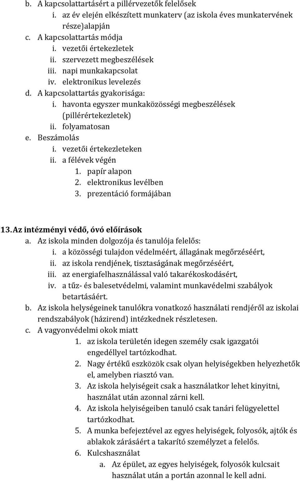 Beszámolás i. vezetői értekezleteken ii. a félévek végén 1. papír alapon 2. elektronikus levélben 3. prezentáció formájában 13. Az intézményi védő, óvó előírások a.