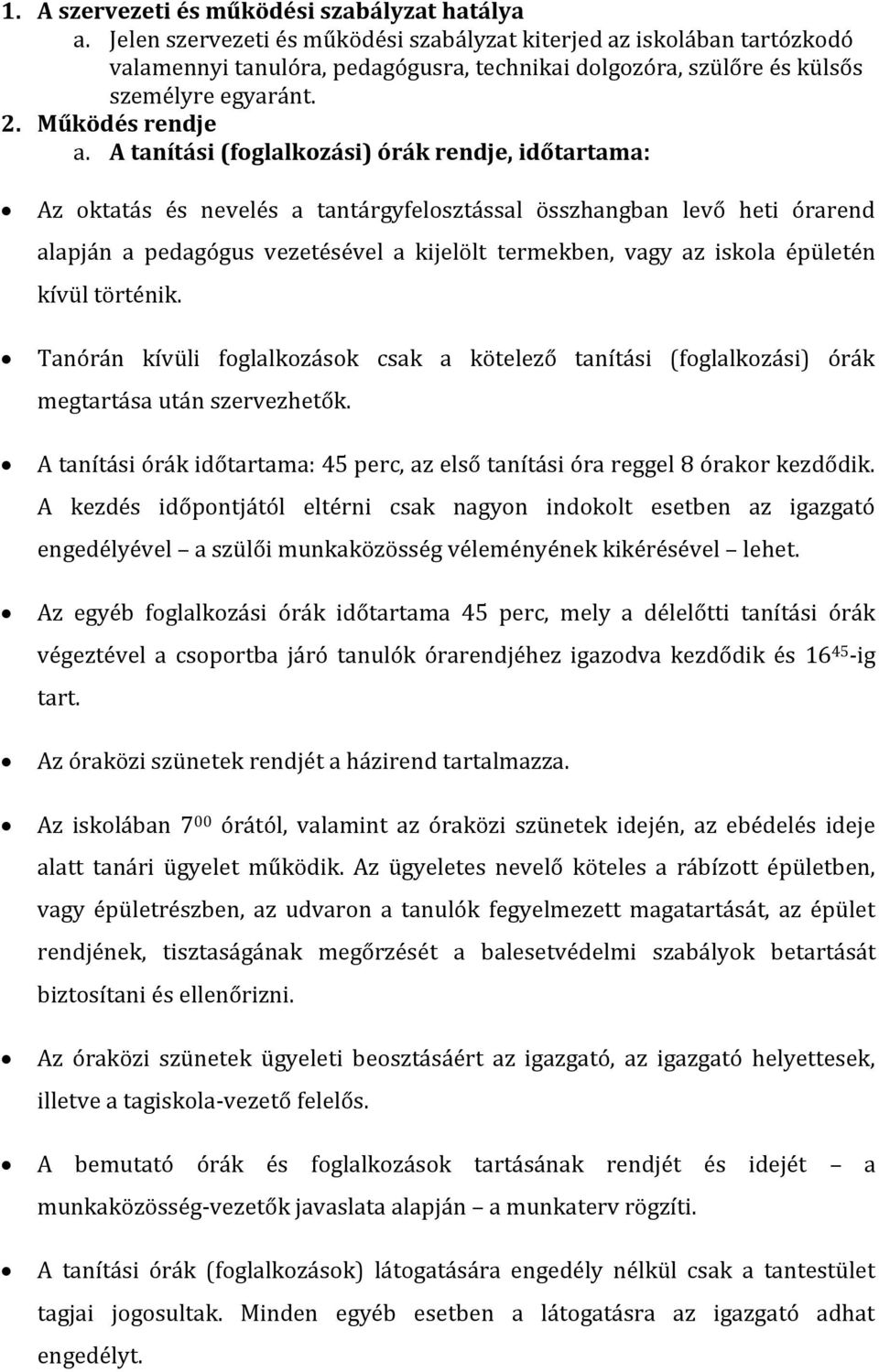 A tanítási (foglalkozási) órák rendje, időtartama: Az oktatás és nevelés a tantárgyfelosztással összhangban levő heti órarend alapján a pedagógus vezetésével a kijelölt termekben, vagy az iskola