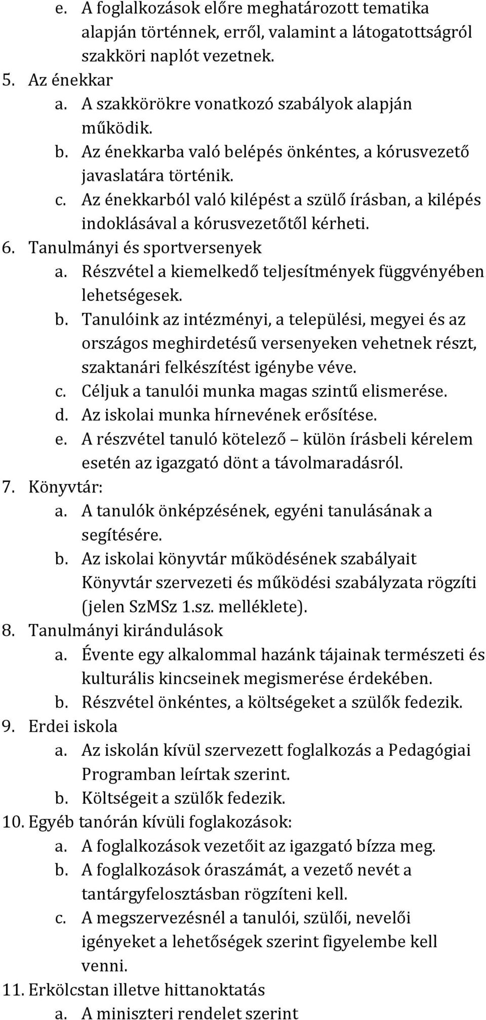 Tanulmányi és sportversenyek a. Részvétel a kiemelkedő teljesítmények függvényében lehetségesek. b.