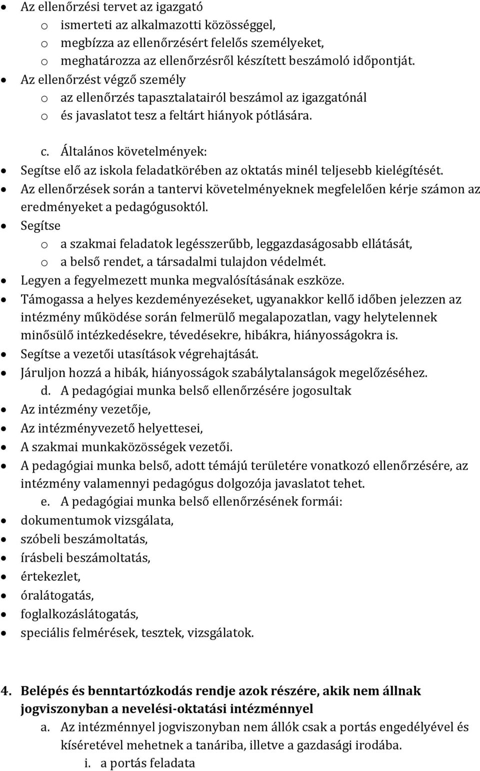 Általános követelmények: Segítse elő az iskola feladatkörében az oktatás minél teljesebb kielégítését.