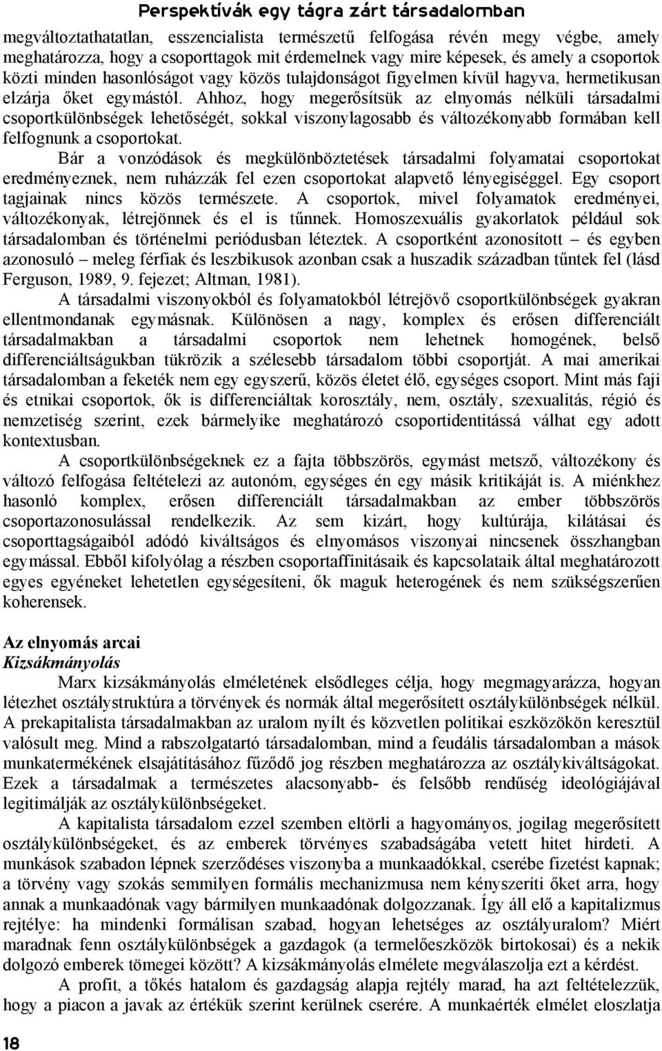 Ahhoz, hogy megerősítsük az elnyomás nélküli társadalmi csoportkülönbségek lehetőségét, sokkal viszonylagosabb és változékonyabb formában kell felfognunk a csoportokat.