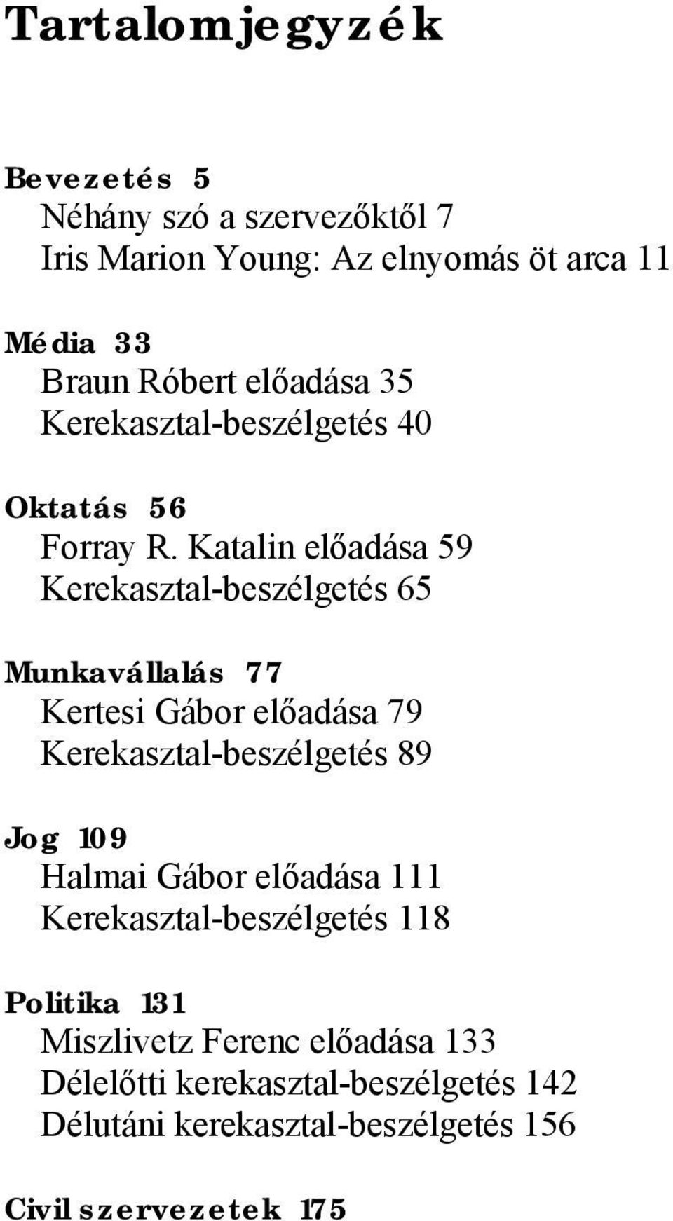 Katalin előadása 59 Kerekasztal-beszélgetés 65 Munkavállalás 77 Kertesi Gábor előadása 79 Kerekasztal-beszélgetés 89 Jog 109