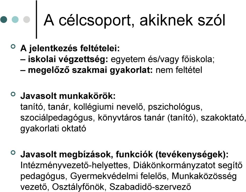 könyvtáros tanár (tanító), szakoktató, gyakorlati oktató Javasolt megbízások, funkciók (tevékenységek):