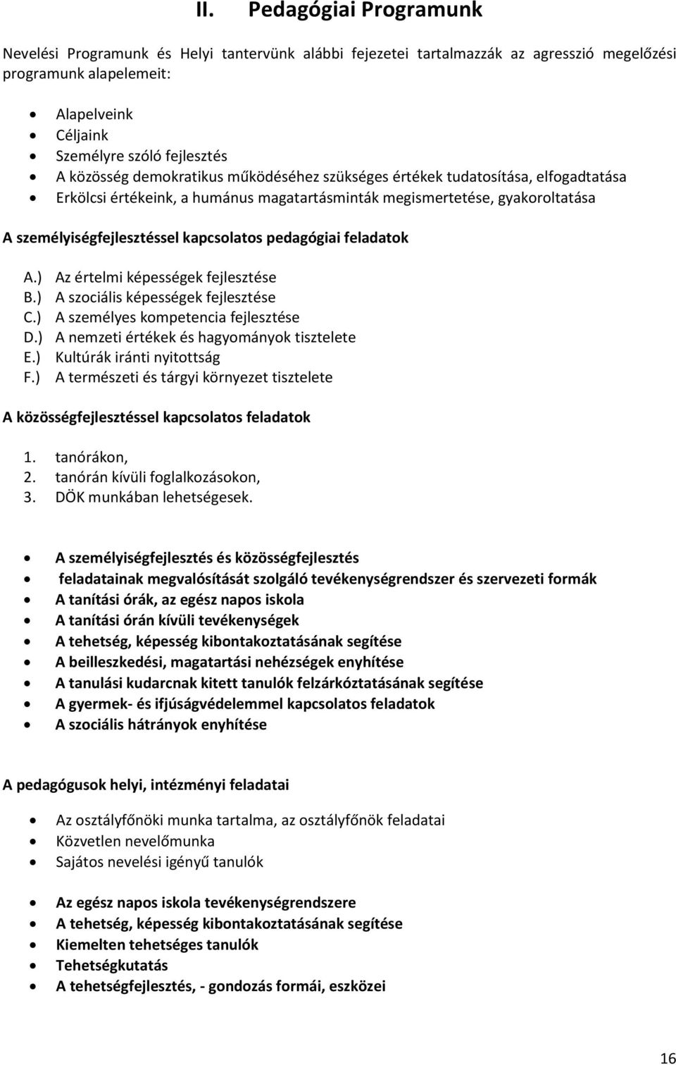 pedagógiai feladatok A.) Az értelmi képességek fejlesztése B.) A szociális képességek fejlesztése C.) A személyes kompetencia fejlesztése D.) A nemzeti értékek és hagyományok tisztelete E.