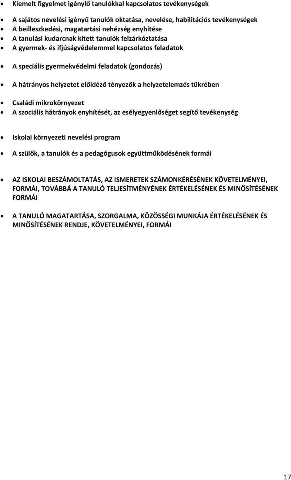 helyzetelemzés tükrében Családi mikrokörnyezet A szociális hátrányok enyhítését, az esélyegyenlőséget segítő tevékenység Iskolai környezeti nevelési program A szülők, a tanulók és a pedagógusok