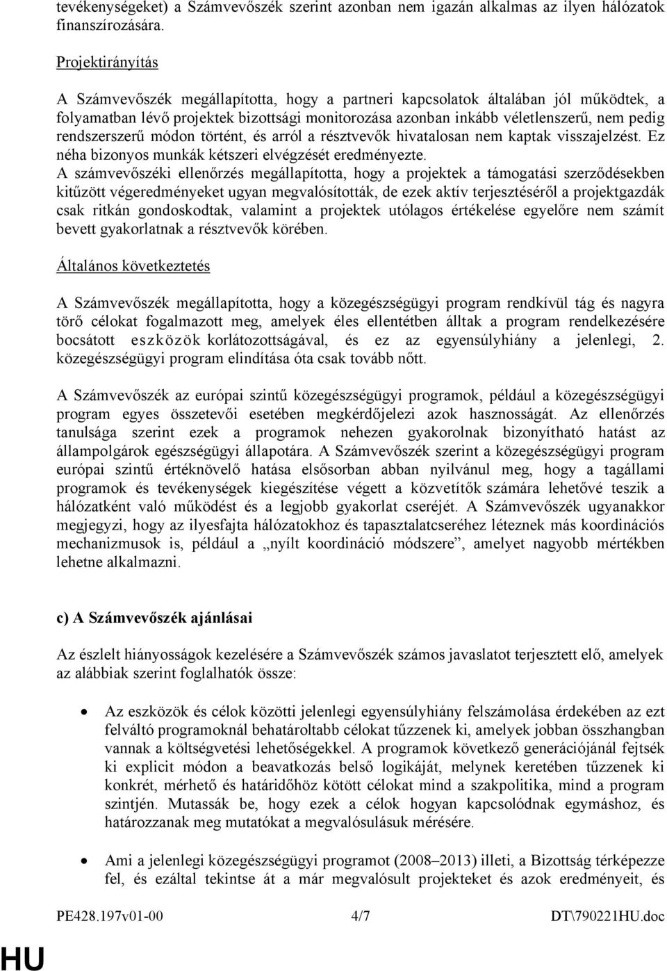 rendszerszerű módon történt, és arról a résztvevők hivatalosan nem kaptak visszajelzést. Ez néha bizonyos munkák kétszeri elvégzését eredményezte.