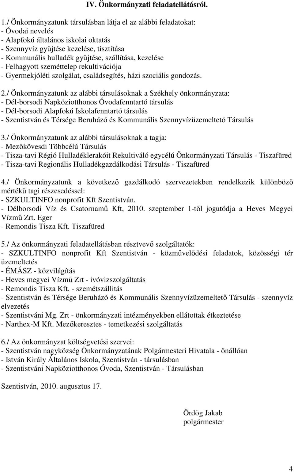 szállítása, kezelése - Felhagyott szeméttelep rekultivációja - Gyermekjóléti szolgálat, családsegítés, házi szociális gondozás. 2.