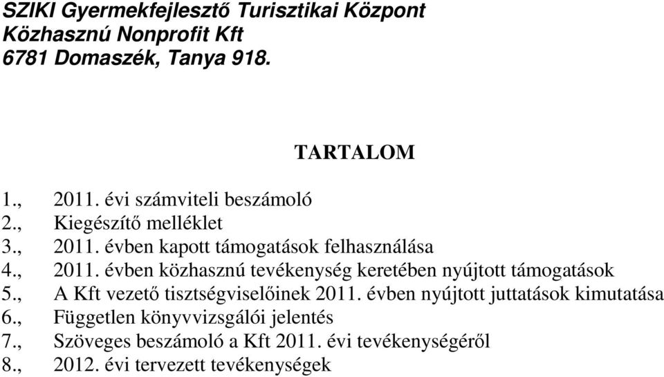 , A Kft vezet tisztségviselinek 2011. évben nyújtott juttatások kimutatása 6.