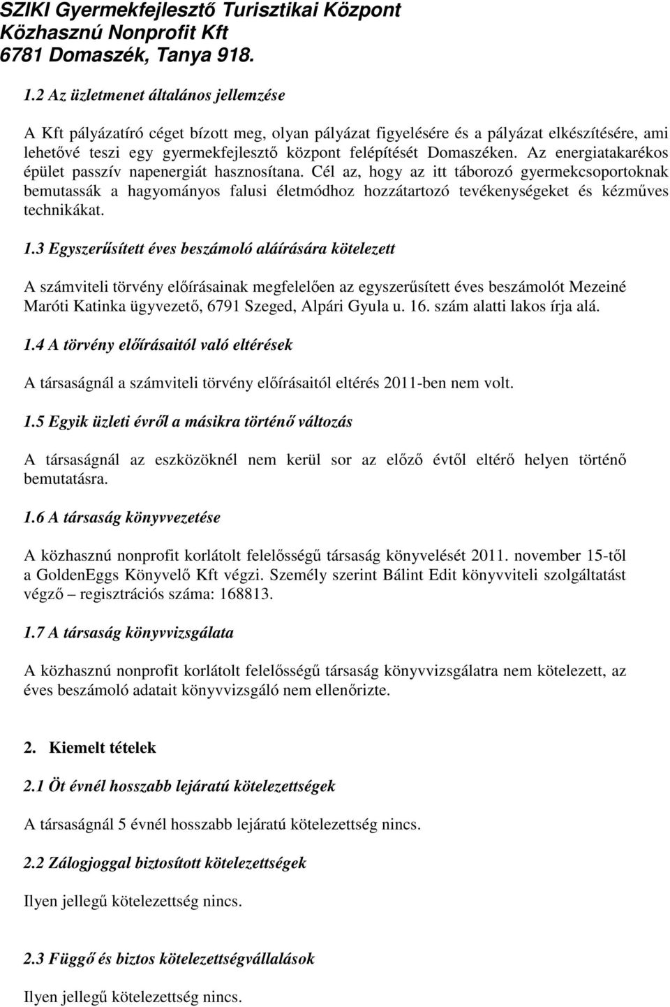 Cél az, hogy az itt táborozó gyermekcsoportoknak bemutassák a hagyományos falusi életmódhoz hozzátartozó tevékenységeket és kézmves technikákat. 1.