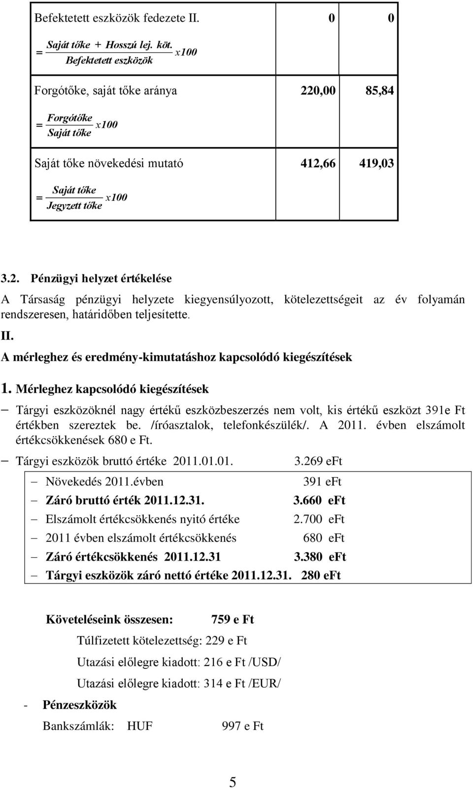 0,00 85,84 Forgótőke Saját tőke x100 Saját tőke növekedési mutató 412,