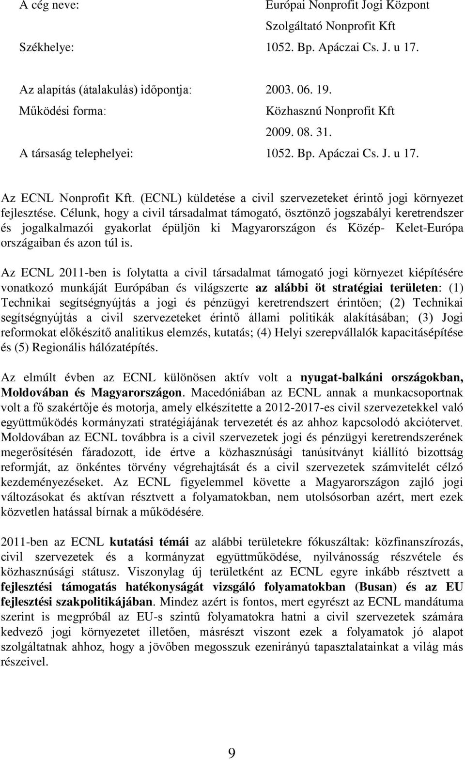 (ECNL) küldetése a civil szervezeteket érintő jogi környezet fejlesztése.