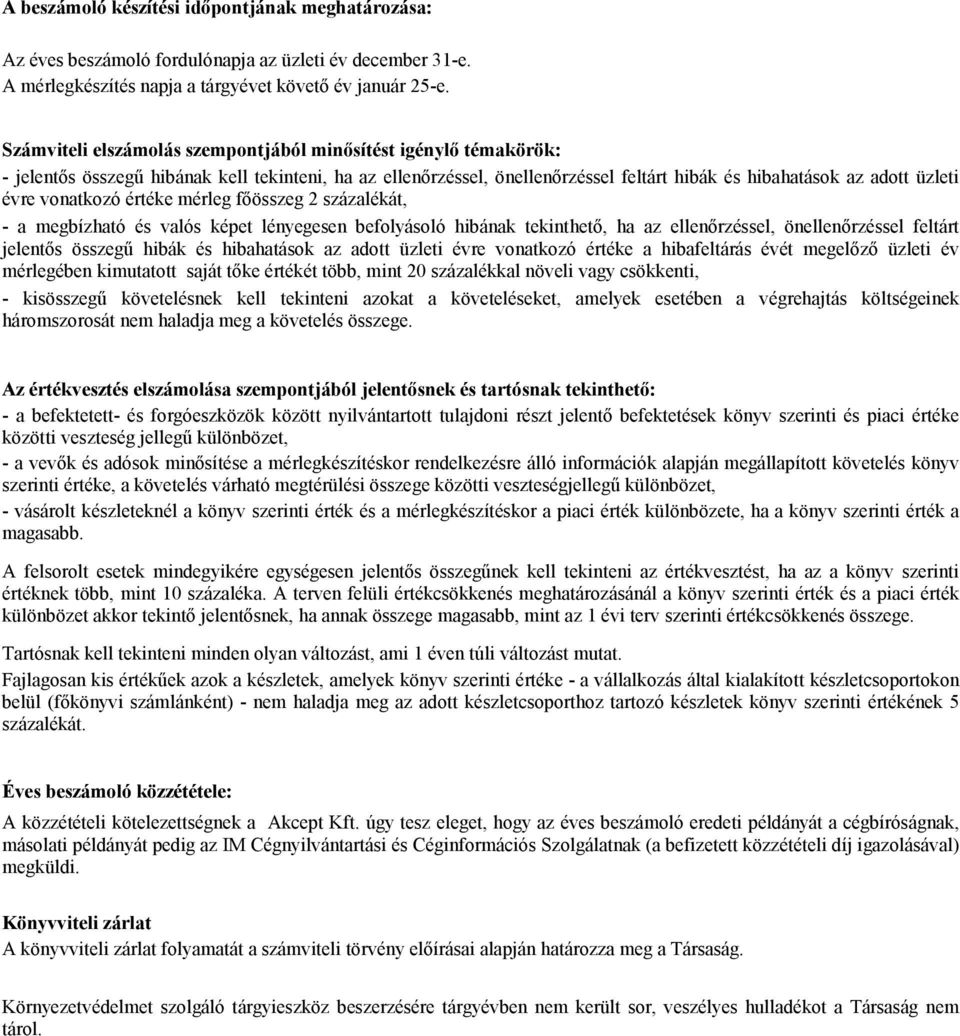 vonatkozó értéke mérleg főösszeg 2 százalékát, - a megbízható és valós képet lényegesen befolyásoló hibának tekinthető, ha az ellenőrzéssel, önellenőrzéssel feltárt jelentős összegű hibák és