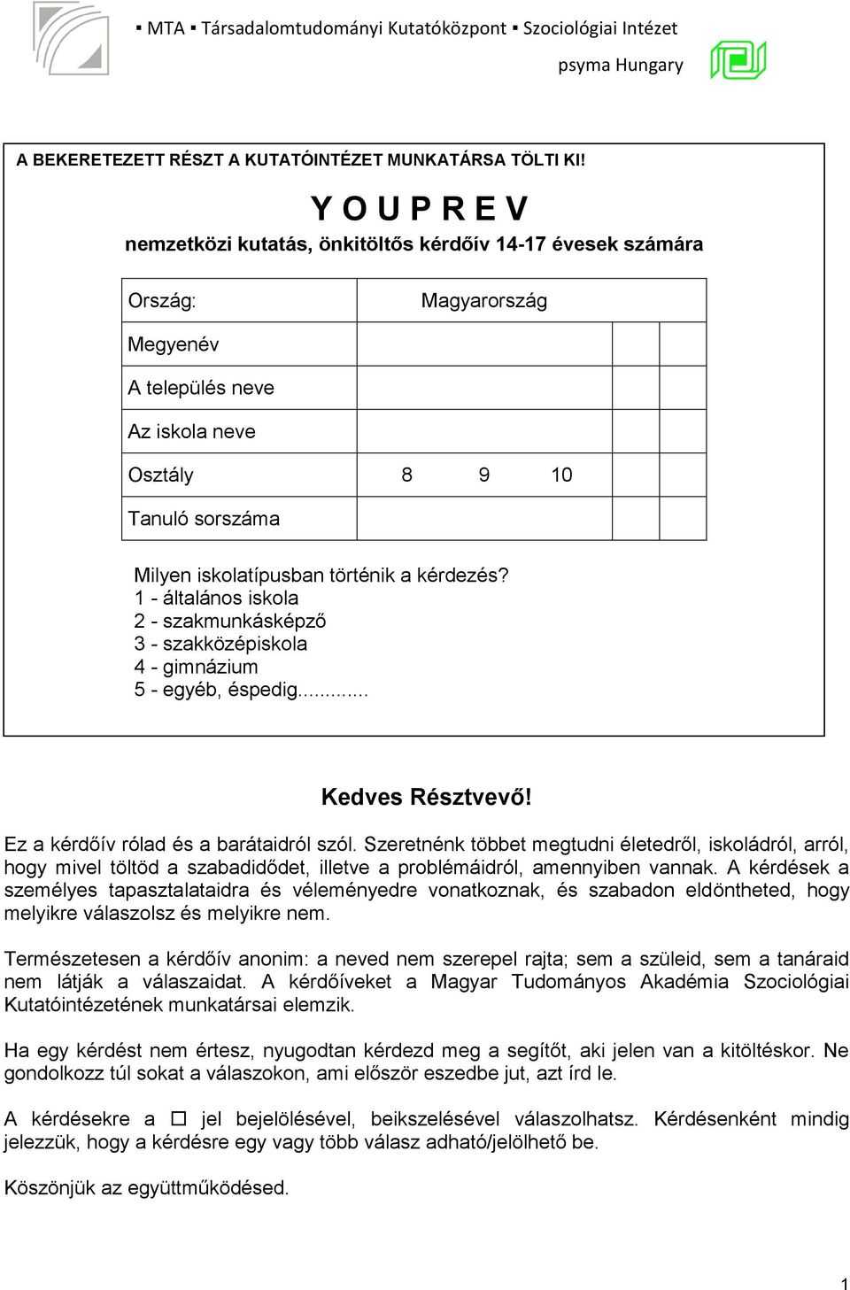 kérdezés? 1 - általános iskola 2 - szakmunkásképző 3 - szakközépiskola 4 - gimnázium 5 - egyéb, éspedig... Kedves Résztvevő! Ez a kérdőív rólad és a barátaidról szól.