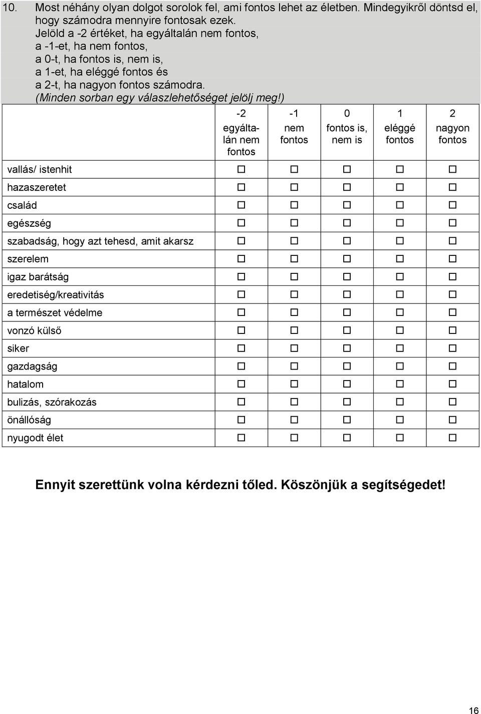 (Minden sorban egy válaszlehetőséget jelölj meg!