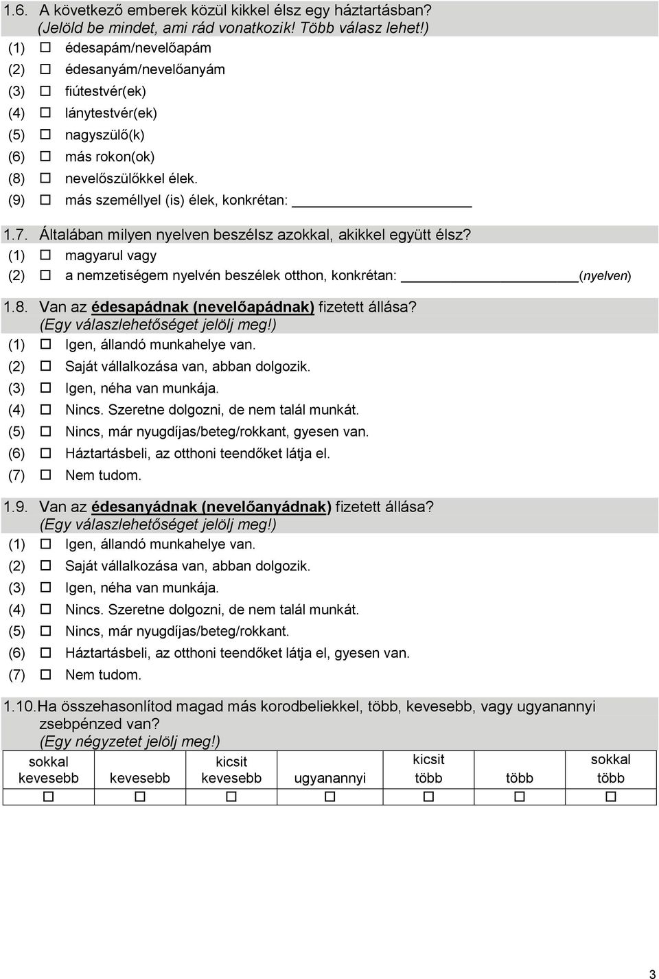 Általában milyen nyelven beszélsz azokkal, akikkel együtt élsz? (1) magyarul vagy (2) a nemzetiségem nyelvén beszélek otthon, konkrétan: (nyelven) 1.8.