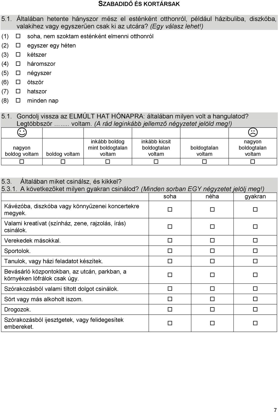 Legtöbbször... voltam. (A rád leginkább jellemző négyzetet jelöld meg!