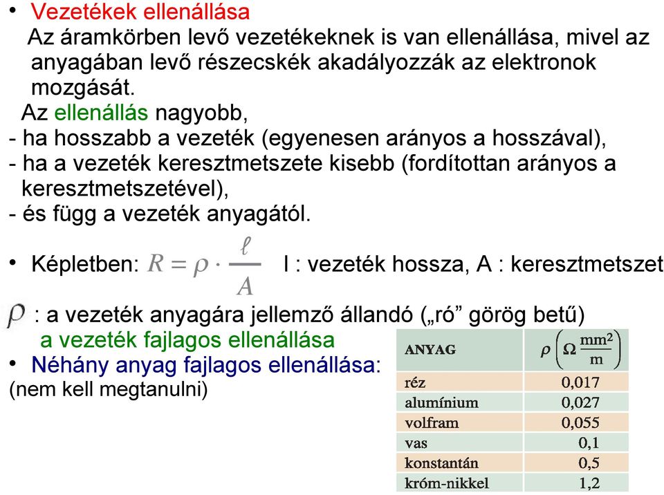 Az ellenállás nagyobb, - ha hosszabb a vezeték (egyenesen arányos a hosszával), - ha a vezeték keresztmetszete kisebb (fordítottan