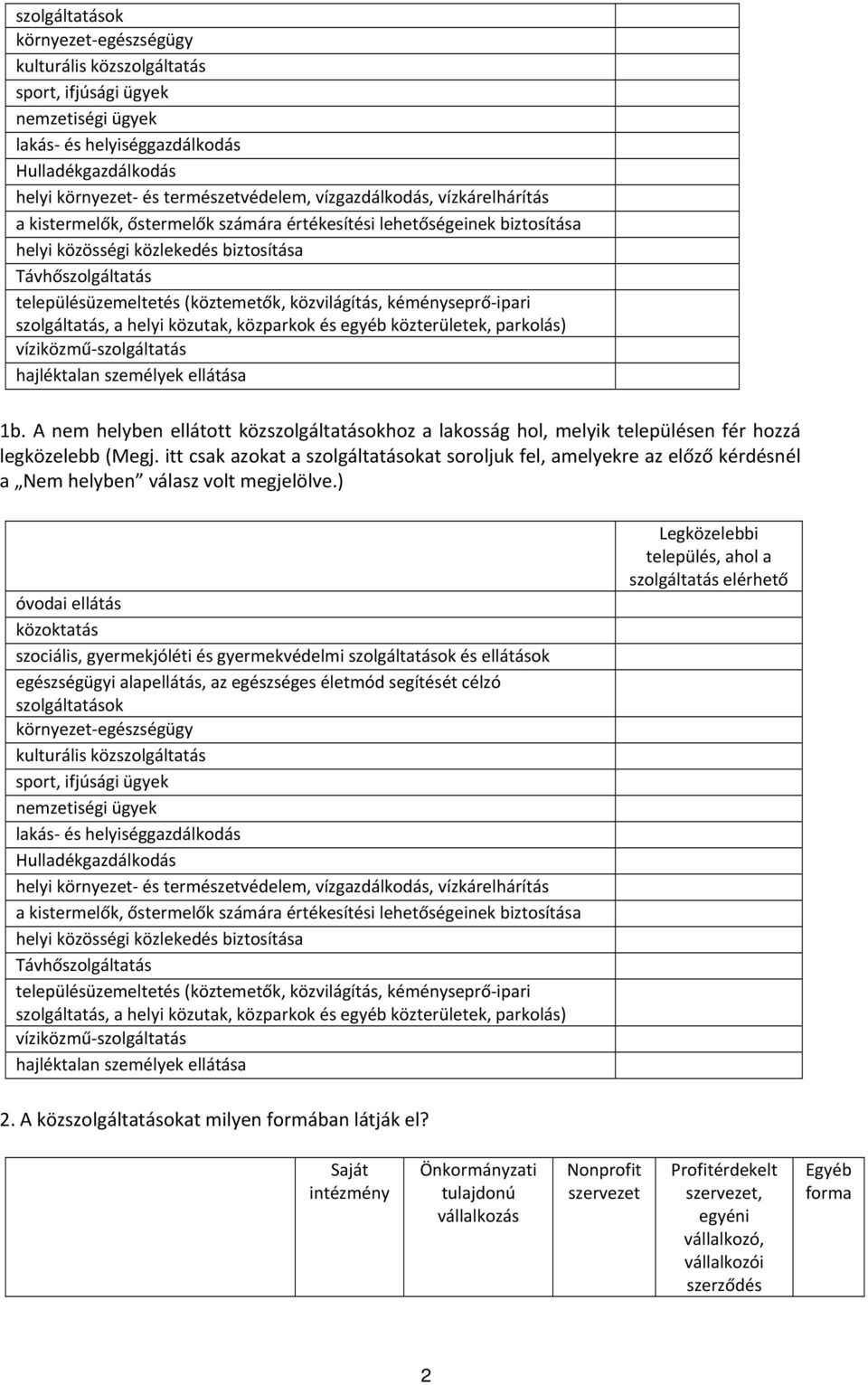 ) Legközelebbi település, ahol a szolgáltatás elérhető 2. A közat milyen formában látják el?