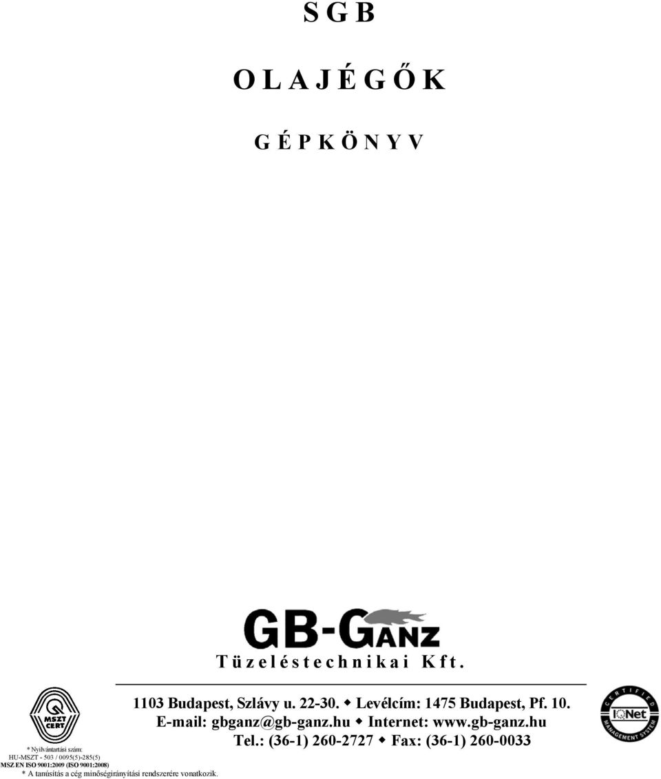 Tüzeléstechnikai Kft. 1103 Budapest, Szlávy u. 22-30. Levélcím: 1475 Budapest, Pf. 10.
