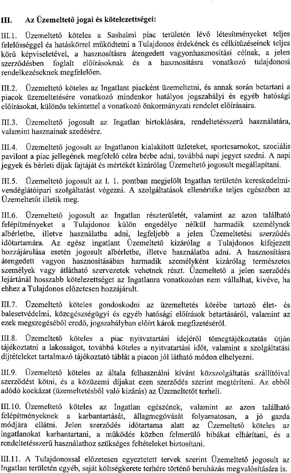 átengedett vagyonhasznosítási célnak, a jelen szerződésben foglalt előírásoknak és a hasznosításra vonatkozó tulajdonosi rendelkezéseknek megfelelően. 111.2.