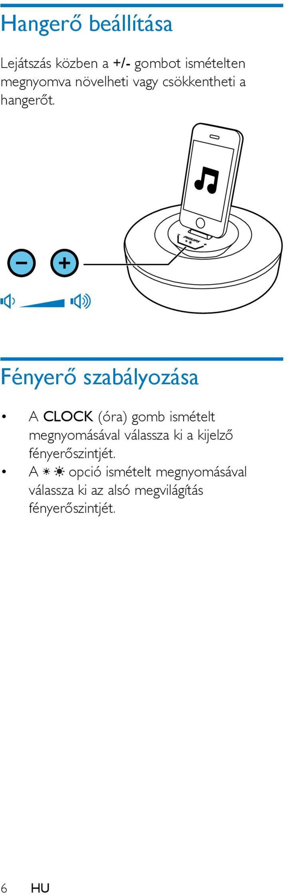 Fényerő szabályozása A CLOCK (óra) gomb ismételt megnyomásával válassza ki