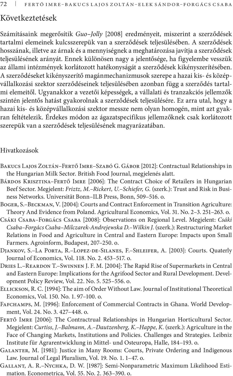 Ennek különösen nagy a jelentősége, ha figyelembe vesszük az állami intézmények korlátozott hatékonyságát a szerződések kikényszerítésében.