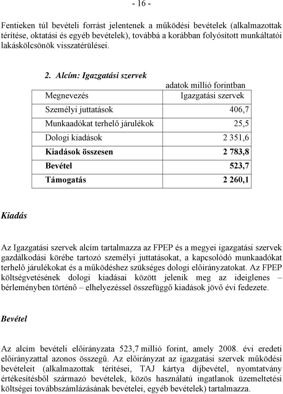 Bevétel 523,7 Támogatás 2 260,1 Kiadás Az Igazgatási szervek alcím tartalmazza az FPEP és a megyei igazgatási szervek gazdálkodási körébe tartozó személyi juttatásokat, a kapcsolódó munkaadókat