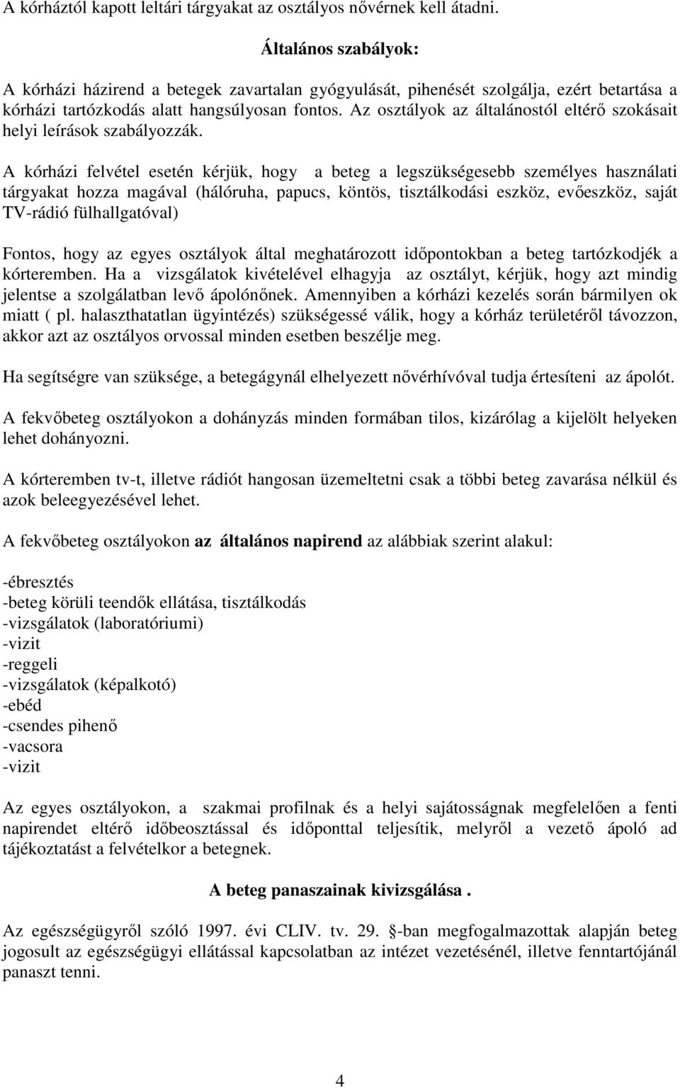 Az osztályok az általánostól eltérı szokásait helyi leírások szabályozzák.