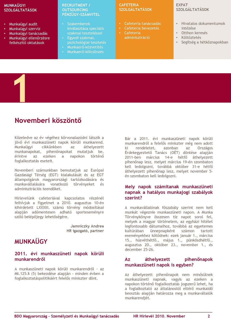 Cafeteria adminisztráció Hivatalos dokumentumok intézése Otthon keresés Költöztetés Segítség a hétköznapokban 1 Novemberi köszöntő Közeledve az év végéhez körvonalazódni látszik a jövő évi