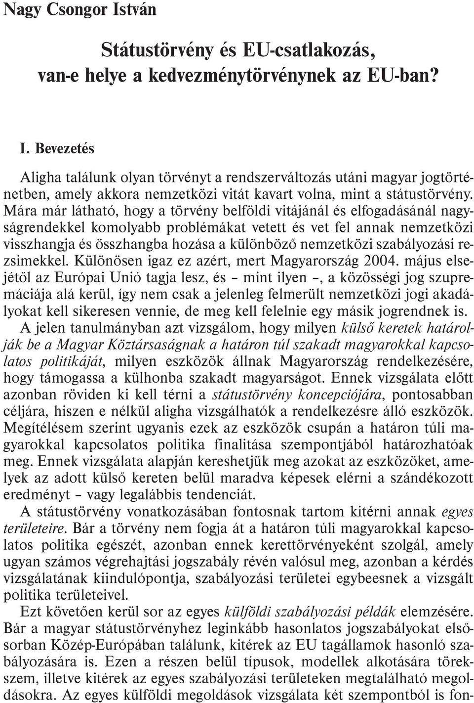 szabályozási rezsimekkel. Különösen igaz ez azért, mert Magyarország 2004.