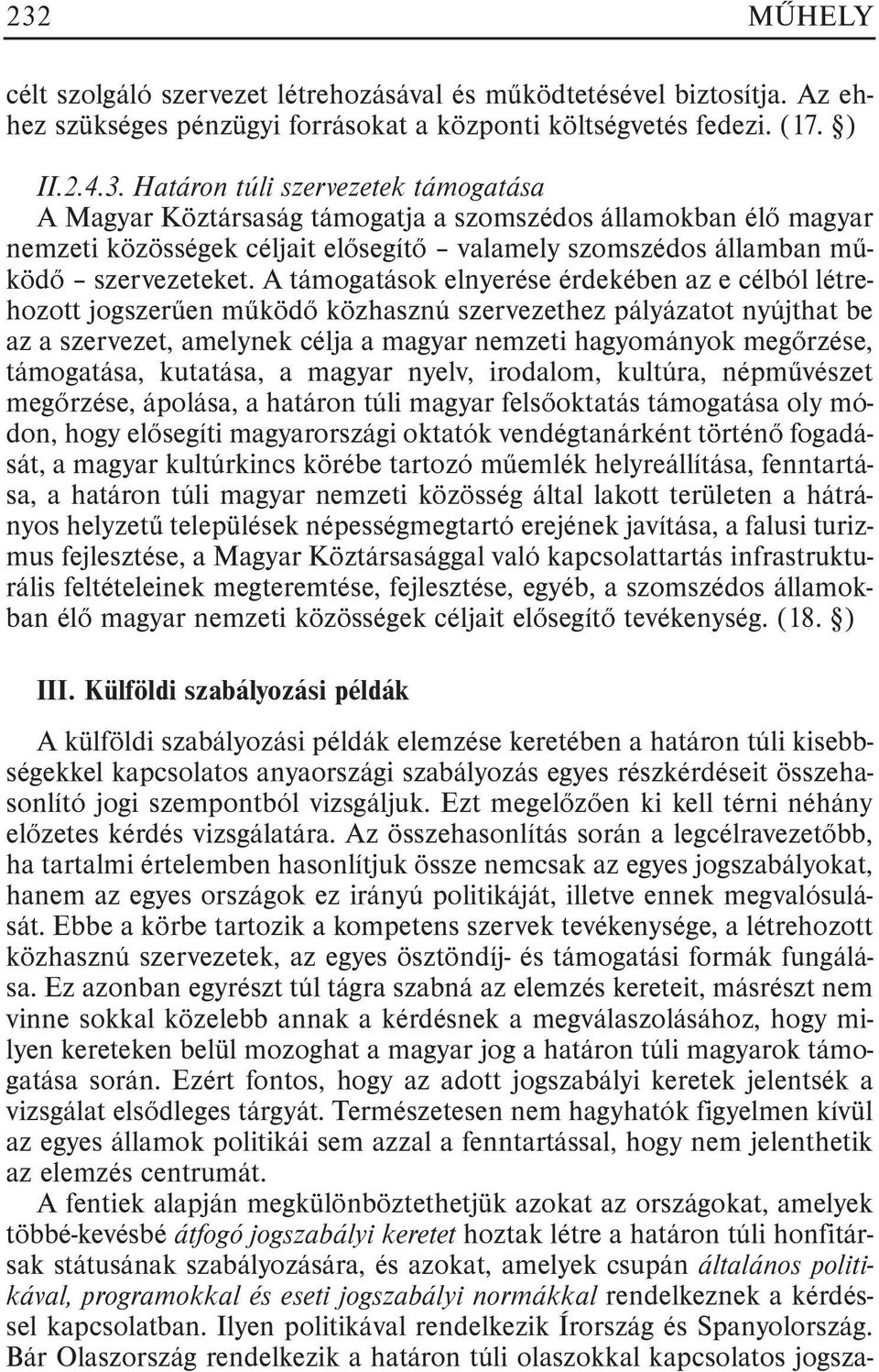 támogatása, kutatása, a magyar nyelv, irodalom, kultúra, népmûvészet megõrzése, ápolása, a határon túli magyar felsõoktatás támogatása oly módon, hogy elõsegíti magyarországi oktatók vendégtanárként