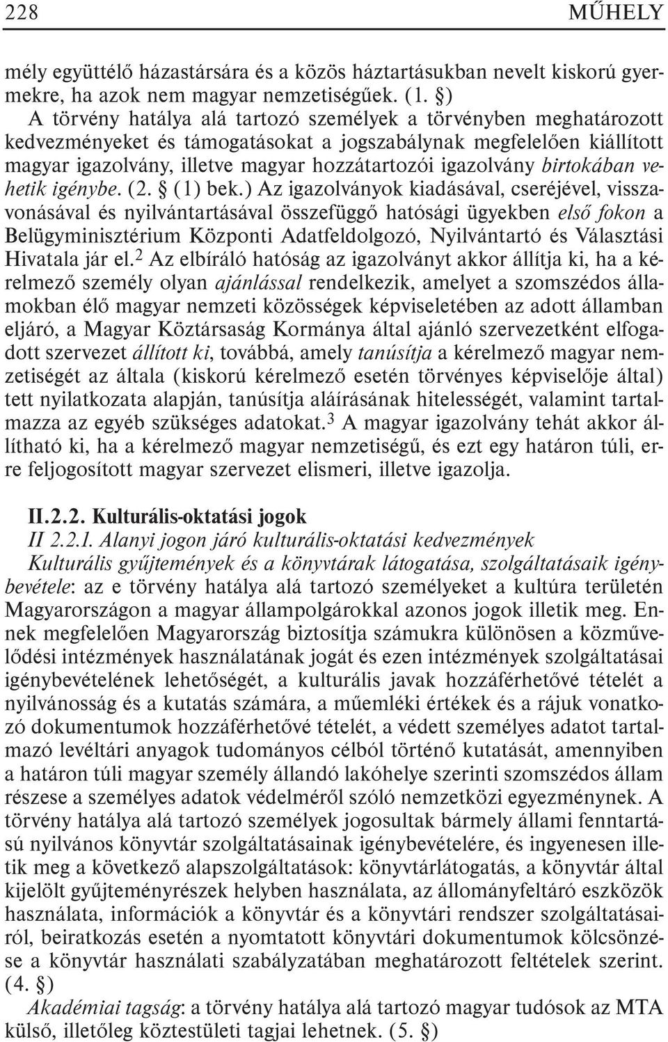 birtokában vehetik igénybe. (2. (1) bek.