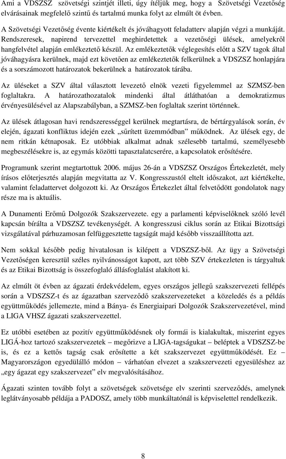 Rendszeresek, napirend tervezettel meghirdetettek a vezetıségi ülések, amelyekrıl hangfelvétel alapján emlékeztetı készül.