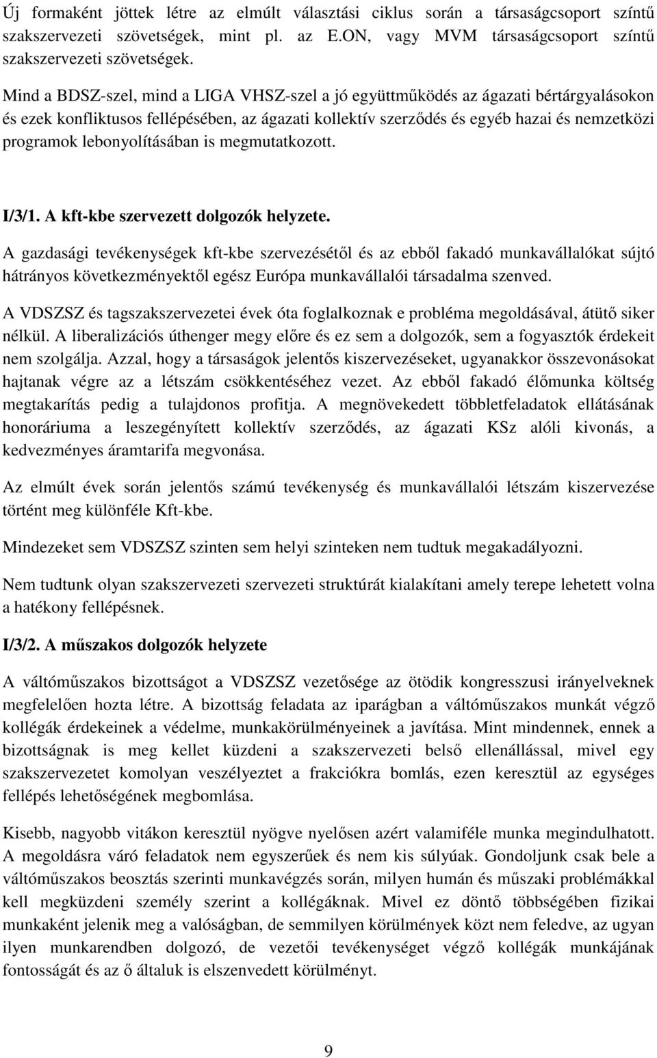 lebonyolításában is megmutatkozott. I/3/1. A kft-kbe szervezett dolgozók helyzete.