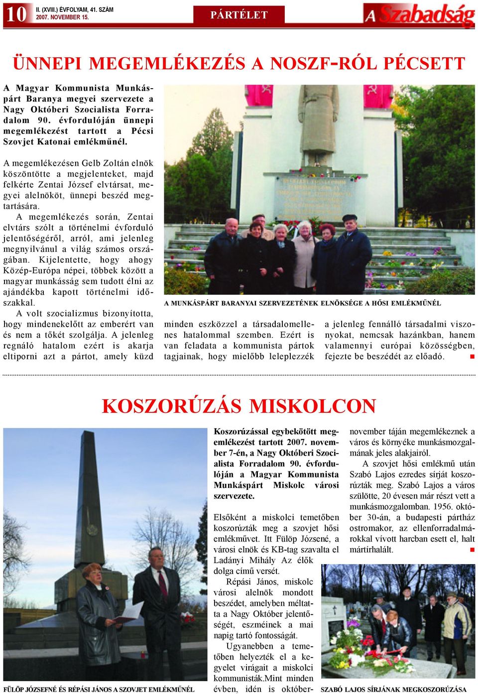 évfordulóján ünnepi megemlékezést tartott a Pécsi Szovjet Katonai emlékmûnél.